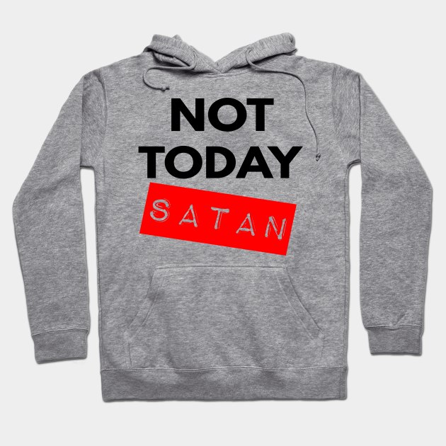 Not Today Satan Christian Hoodie by Happy - Design